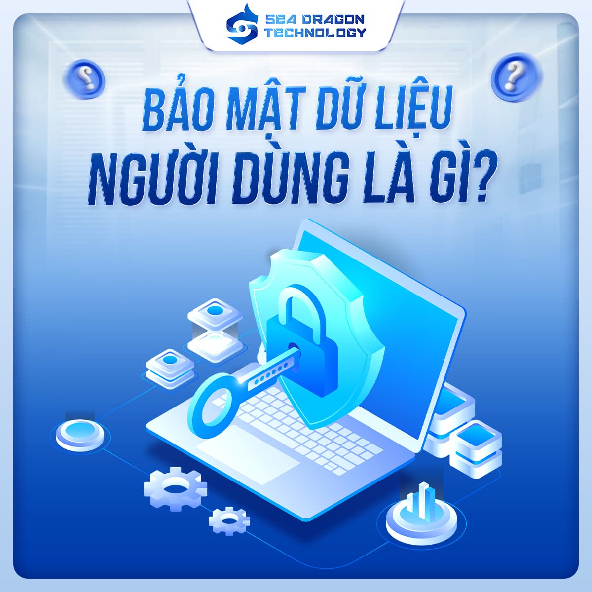 Bảo mật dữ liệu người dùng: 7 nguyên tắc cần nắm
